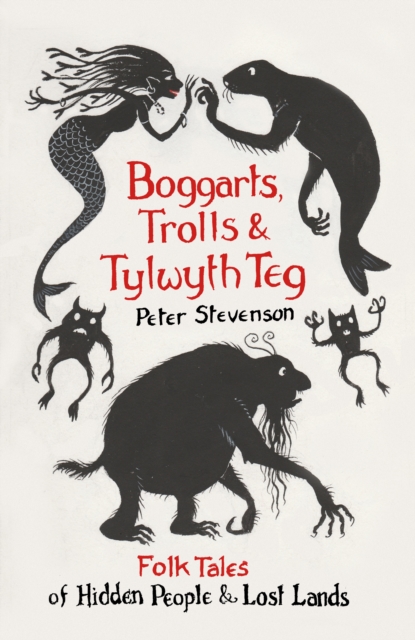 Boggarts, Trolls and Tylwyth Teg : Folk Tales of Hidden People and Lost Lands, Paperback / softback Book