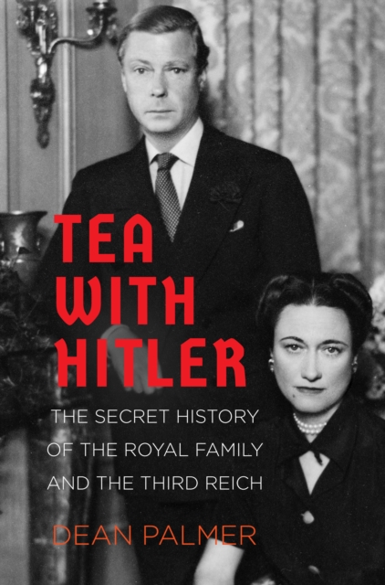 Tea with Hitler : The Secret History of the Royal Family and the Third Reich, Hardback Book
