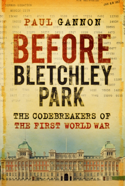 Before Bletchley Park : The Codebreakers of the First World War, EPUB eBook