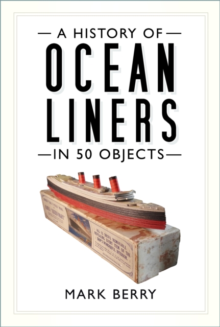 A History of Ocean Liners in 50 Objects, EPUB eBook