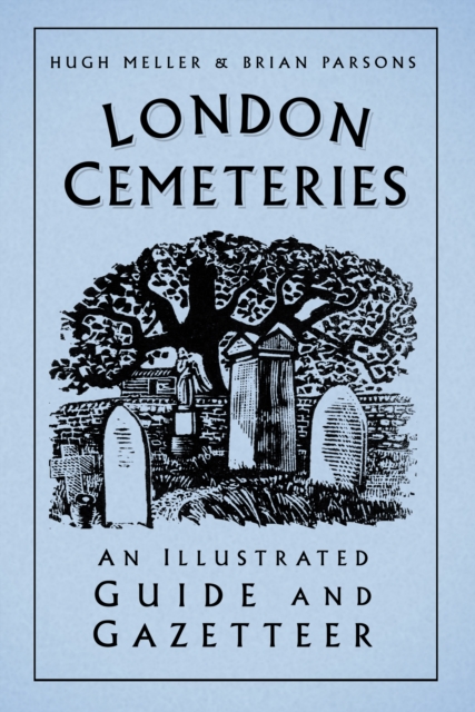 London Cemeteries : An Illustrated Guide and Gazetteer, Paperback / softback Book