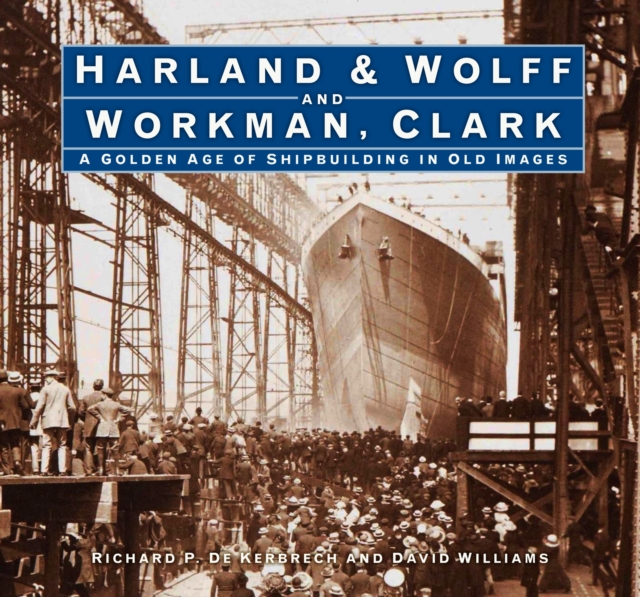 Harland & Wolff and Workman Clark : A Golden Age of Shipbuilding in Old Images, Hardback Book