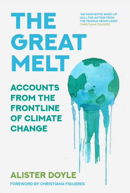 The Great Melt : Accounts from the Frontline of Climate Change, Hardback Book