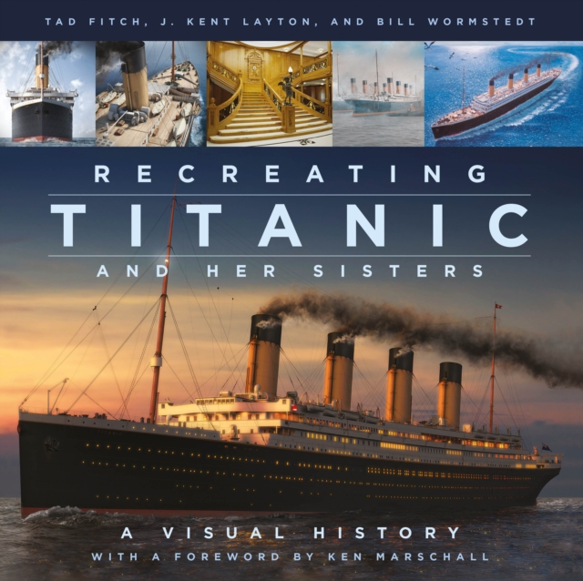 Recreating Titanic and Her Sisters : A Visual History, Hardback Book