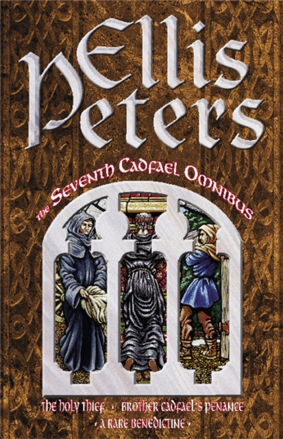 The Seventh Cadfael Omnibus : The Holy Thief, Brother Cadfael's Penance, A Rare Benedictine, Paperback / softback Book