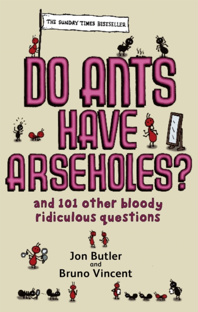 Do Ants Have Arseholes? : ...and 101 other bloody ridiculous questions, Paperback / softback Book