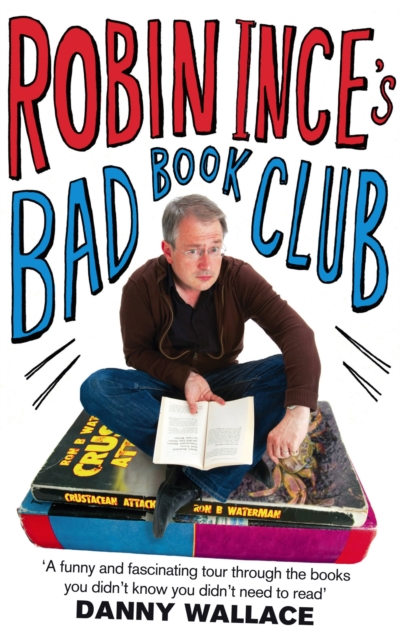 Robin Ince's Bad Book Club : One man's quest to uncover the books that taste forgot, Paperback / softback Book