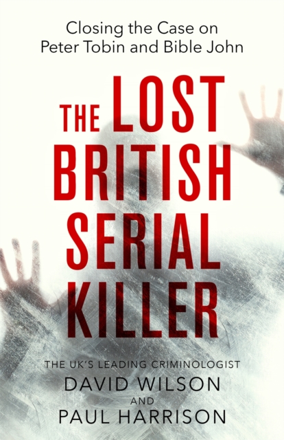 The Lost British Serial Killer : Closing the case on Peter Tobin and Bible John, Paperback / softback Book