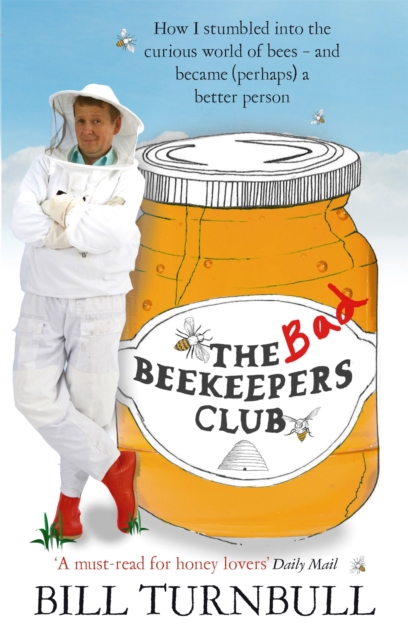 The Bad Beekeepers Club : How I stumbled into the Curious World of Bees - and became (perhaps) a Better Person, Paperback / softback Book