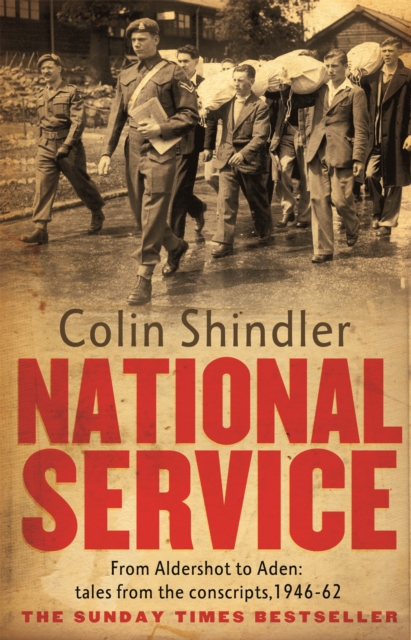 National Service : From Aldershot to Aden: tales from the conscripts, 1946-62, Paperback / softback Book
