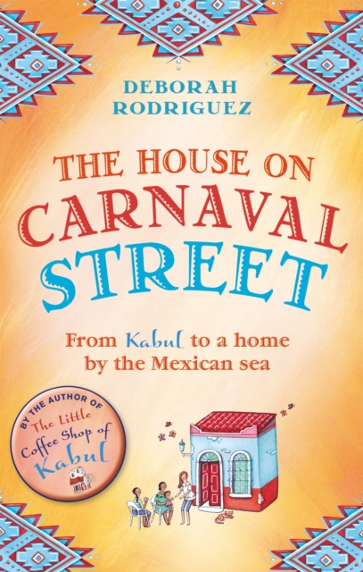 The House on Carnaval Street : From Kabul to a Home by the Mexican Sea, Paperback / softback Book