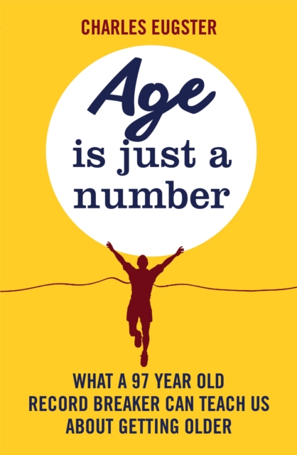 Age is Just a Number : What a 97 year old record breaker can teach us about growing older, Paperback / softback Book