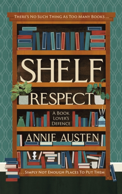 Shelf Respect : A Book Lovers' Guide to Curating Book Shelves at Home, Hardback Book