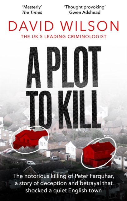 A Plot to Kill : The notorious killing of Peter Farquhar, a story of deception and betrayal that shocked a quiet English town, Paperback / softback Book
