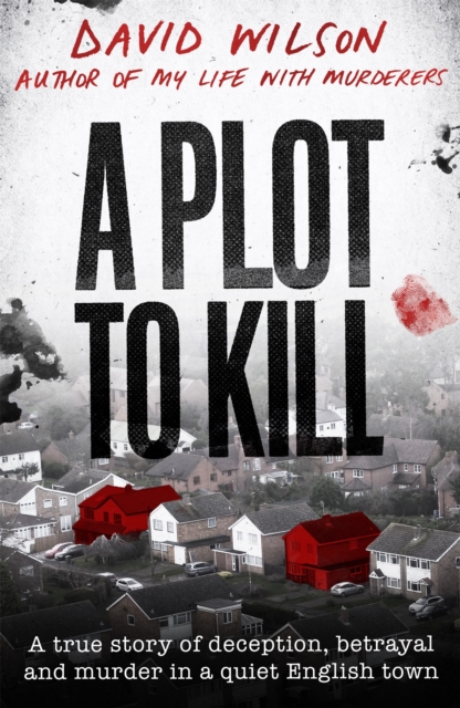 A Plot to Kill : The notorious killing of Peter Farquhar, a story of deception and betrayal that shocked a quiet English town, Hardback Book