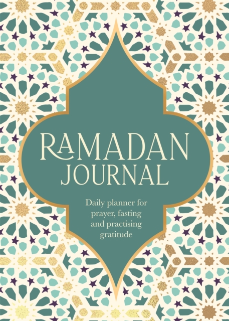 Ramadan Journal : A Stunning, Deluxe 30-Day Planner for Prayer, Fasting and Practising Gratitude, Paperback / softback Book