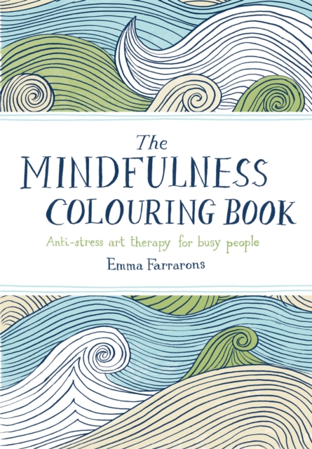The Mindfulness Colouring Book : Anti-stress Art Therapy for Busy People, Paperback / softback Book