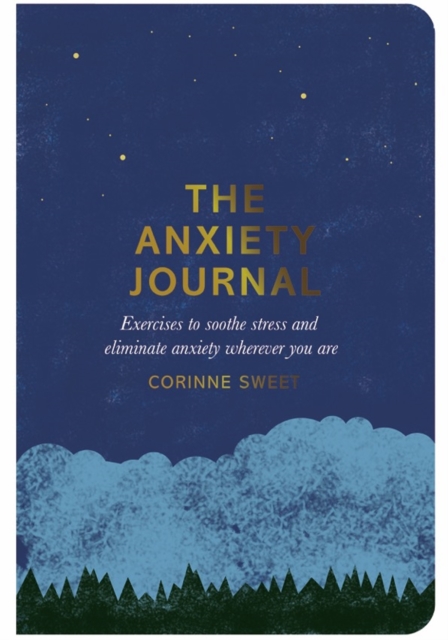 The Anxiety Journal : Exercises to soothe stress and eliminate anxiety wherever you are, EPUB eBook