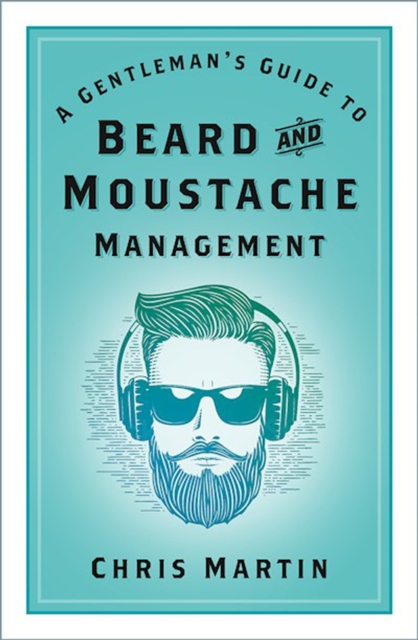 A Gentleman's Guide to Beard and Moustache Management, Hardback Book