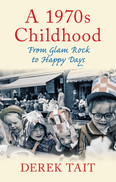 A 1970s Childhood : From Glam Rock to Happy Days, Paperback / softback Book