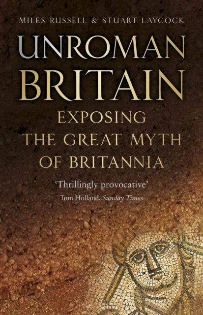 UnRoman Britain : Exposing the Great Myth of Britannia, EPUB eBook