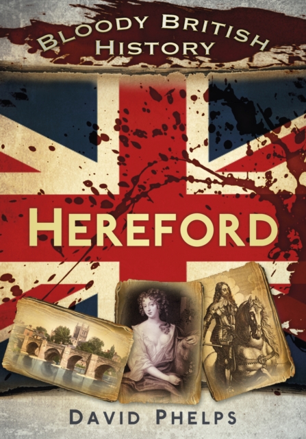 Bloody British History: Hereford, EPUB eBook