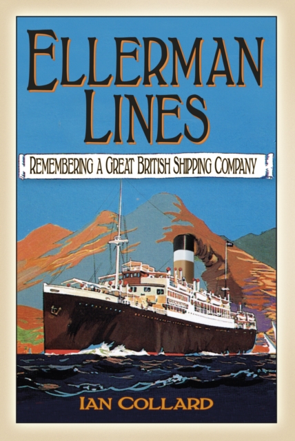 Ellerman Lines : Remembering a Great British Shipping Company, Paperback / softback Book