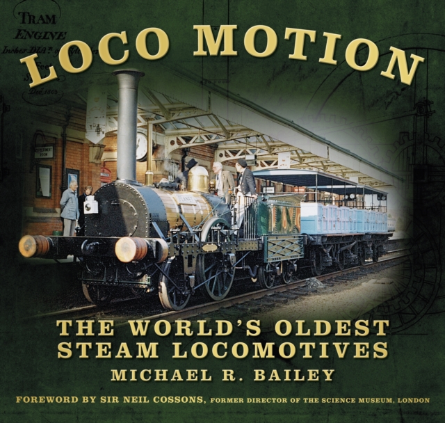Loco Motion : The World's Oldest Steam Locomotives, Hardback Book
