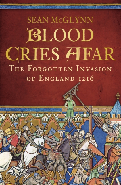 Blood Cries Afar : The Forgotten Invasion of England 1216, EPUB eBook
