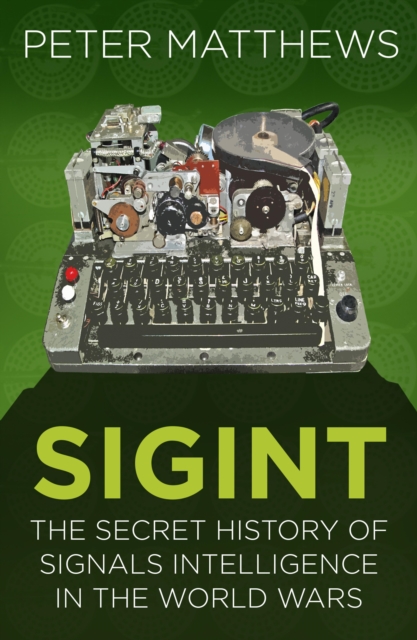 SIGINT : The Secret History of Signals Intelligence in the World Wars, EPUB eBook