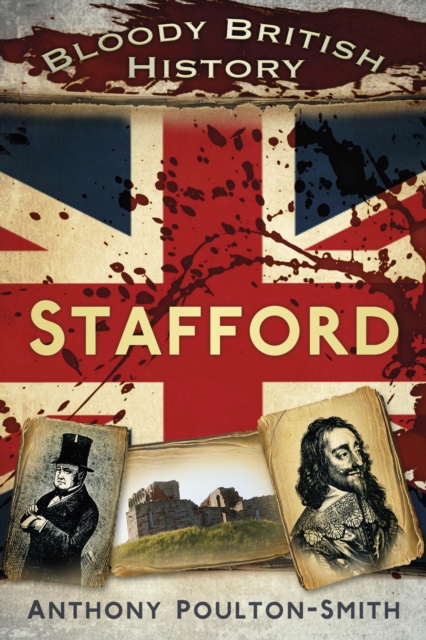 Bloody British History: Stafford, EPUB eBook