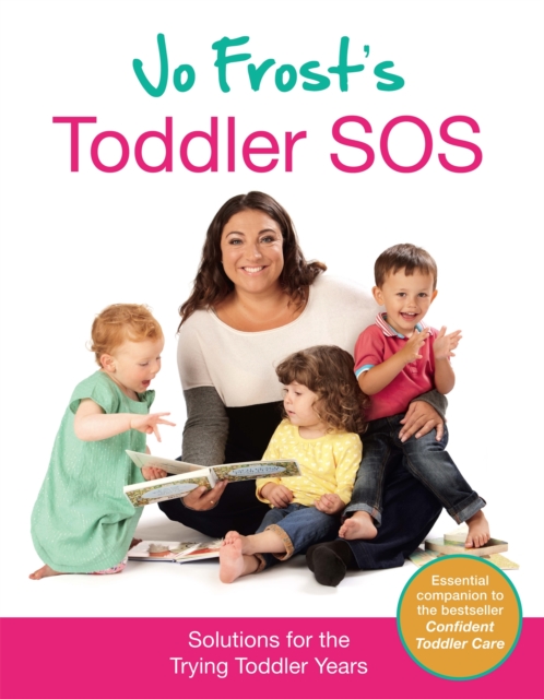 Jo Frost's Toddler SOS : Solutions for the Trying Toddler Years, Hardback Book