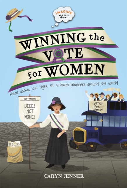Imagine You Were There... Winning the Vote for Women, Paperback / softback Book
