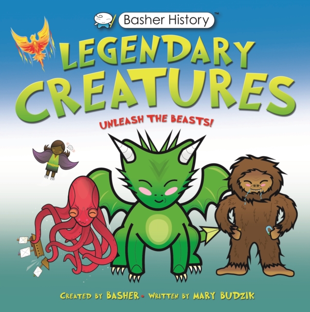 Basher History: Legendary Creatures : Unleash the beasts!, Paperback / softback Book
