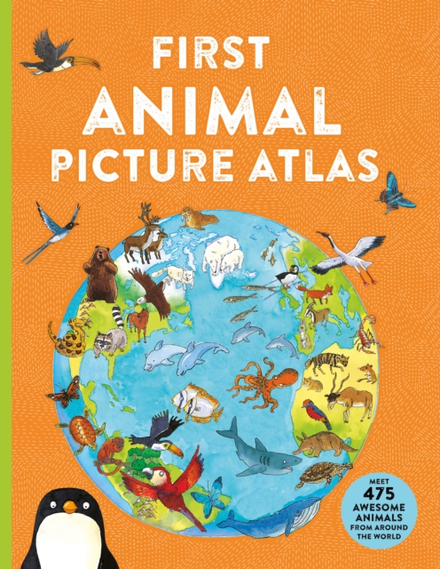 First Animal Picture Atlas : Meet 475 Awesome Animals From Around the World, Paperback / softback Book