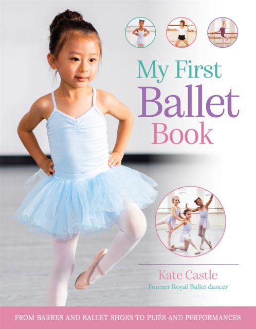 My First Ballet Book : From barres and ballet shoes to plies and performances, Paperback / softback Book