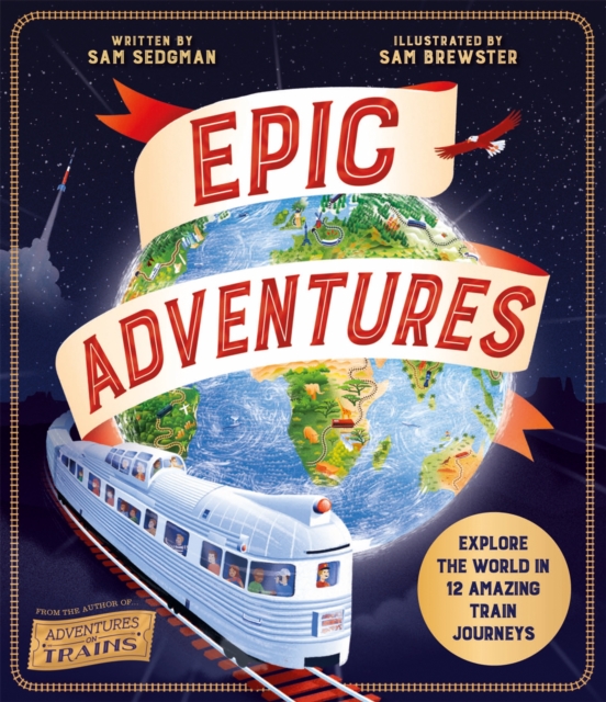 Epic Adventures : Explore the World in 12 Amazing Train Journeys, Paperback / softback Book