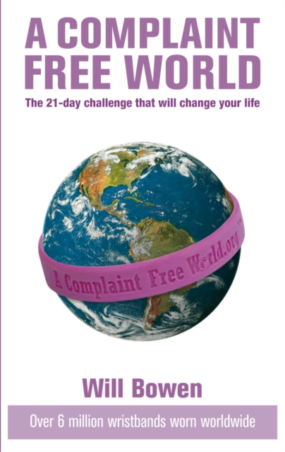 A Complaint Free World : The 21-day challenge that will change your life, Paperback / softback Book