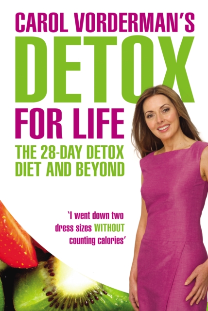 Carol Vorderman's Detox for Life: The 28 Day Detox Diet and Beyond, Paperback / softback Book