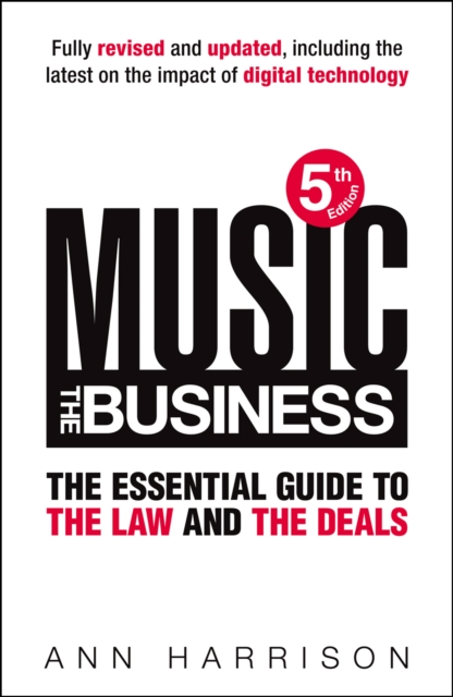 Music: The Business : The Essential Guide to the Law and the Deals, EPUB eBook
