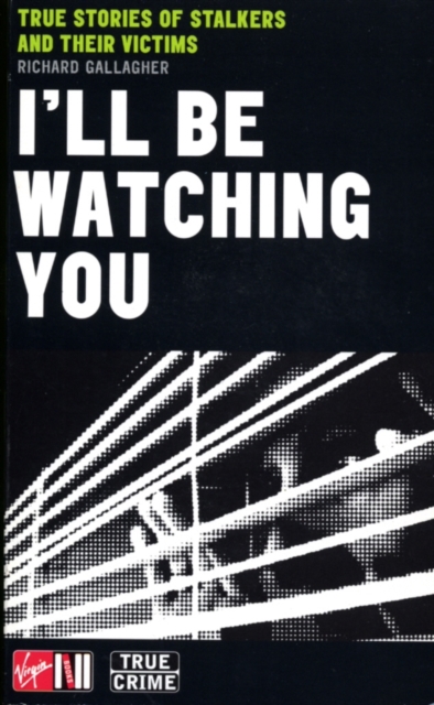 I'll Be Watching You : True Stories of Stalkers and Their Victims, EPUB eBook