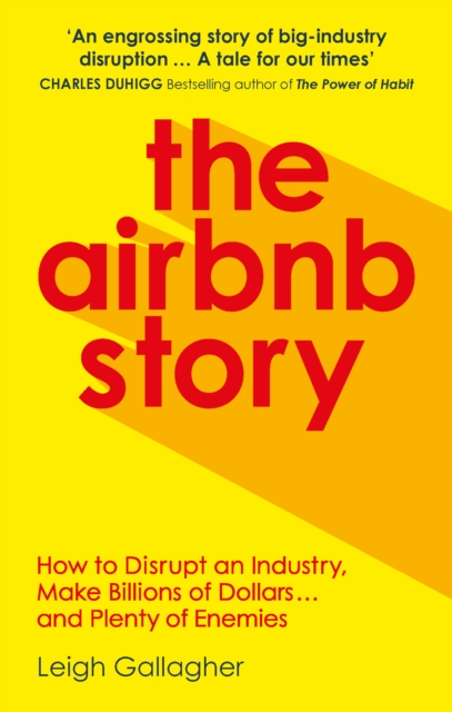 The Airbnb Story : How Three Guys Disrupted an Industry, Made Billions of Dollars … and Plenty of Enemies, EPUB eBook