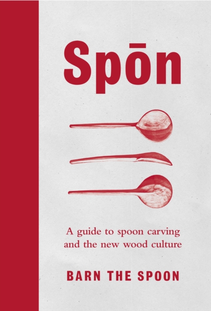 Spon : A Guide to Spoon Carving and the New Wood Culture, EPUB eBook