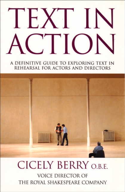 Text In Action : A Definitive Guide To Exploring Text In Rehearsal For Actors And Directors, EPUB eBook