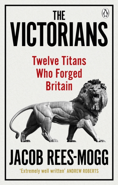 The Victorians : Twelve Titans who Forged Britain, Paperback / softback Book
