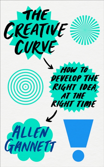 The Creative Curve : How to Develop the Right Idea, at the Right Time, Paperback / softback Book