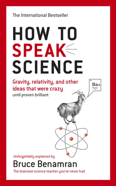 How to Speak Science : Gravity, relativity and other ideas that were crazy until proven brilliant, Paperback / softback Book