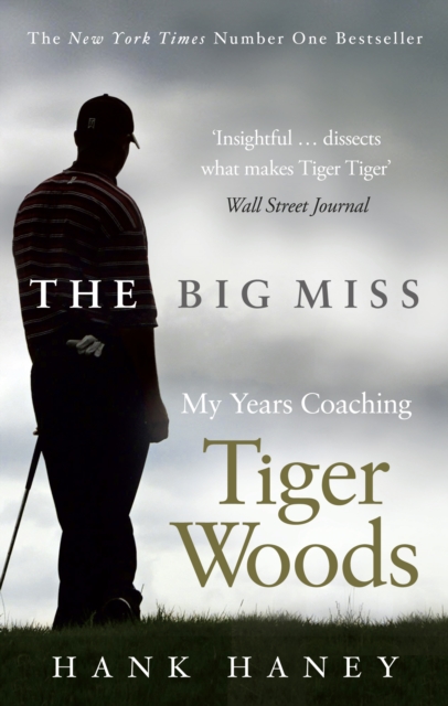 The Big Miss : My Years Coaching Tiger Woods, EPUB eBook