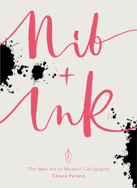 Nib + Ink : The New Art of Modern Calligraphy, EPUB eBook