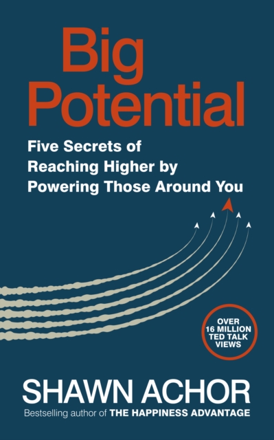 Big Potential : Five Secrets of Reaching Higher by Powering Those Around You, Paperback / softback Book